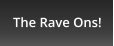 The Rave Ons!